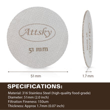 Load image into Gallery viewer, Attsky 51mm Espresso Puck Screen for 51mm Portafilter | 316 Stainless Steel, 1.7mm Thickness, 150um Mesh, Prevents Channeling, Even Water Distribution, Reusable, Dishwasher Safe